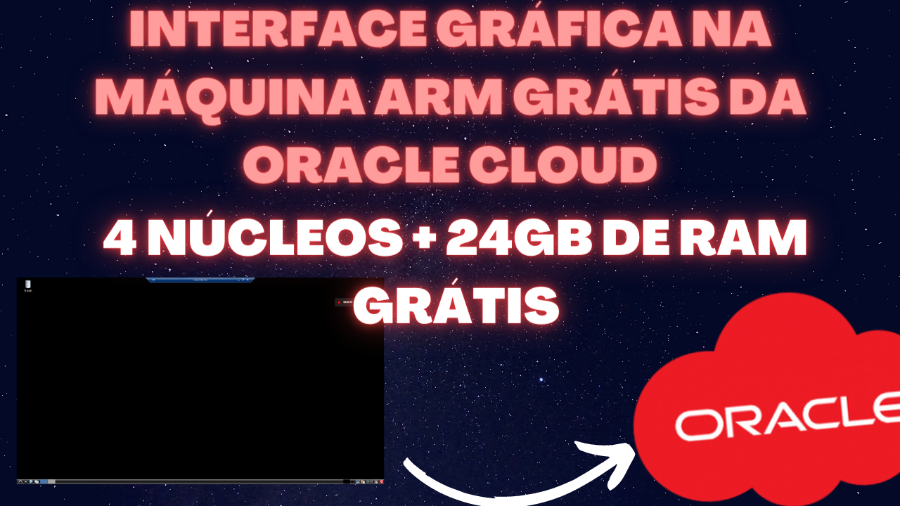 Interface gráfica na Máquina ARM grátis da Oracle Cloud